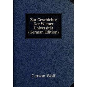 

Книга Zur Geschichte Der Wiener Universität (German Edition)