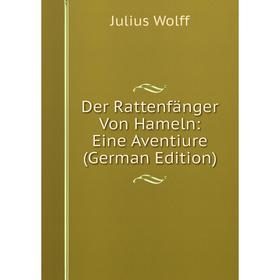 

Книга Der Rattenfänger Von Hameln: Eine Aventiure (German Edition)
