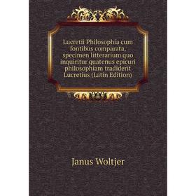 

Книга Lucretii Philosophia cum fontibus comparata, specimen litterarium quo inquiritur quatenus epicuri philosophiam tradiderit Lucretius