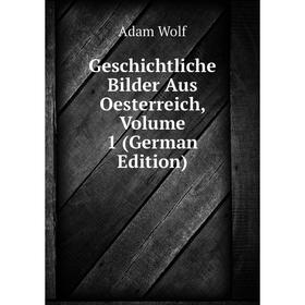 

Книга Geschichtliche Bilder Aus Oesterreich, Volume 1 (German Edition)