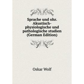 

Книга Sprache und ohr. Akustisch-physiologische und pathologische studien (German Edition)