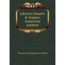 

Книга Literary haunts & homes; American authors