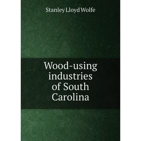 

Книга Wood-using industries of South Carolina