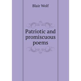 

Книга Patriotic and promiscuous poems