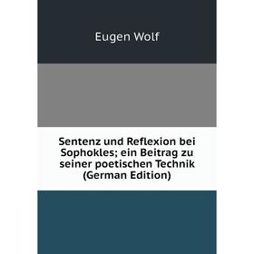 

Книга Sentenz und Reflexion bei Sophokles; ein Beitrag zu seiner poetischen Technik (German Edition)