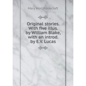 

Книга Original stories With five illus by William Blake, with an introd by EV Lucas