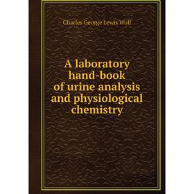 

Книга A laboratory hand-book of urine analysis and physiological chemistry