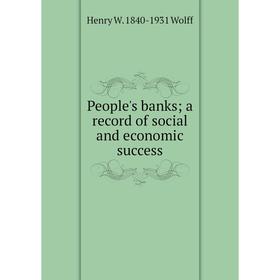 

Книга People's banks; a record of social and economic success