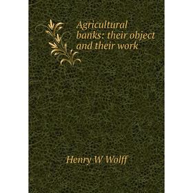 

Книга Agricultural banks: their object and their work