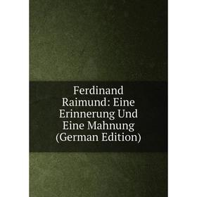 

Книга Ferdinand Raimund: Eine Erinnerung Und Eine Mahnung (German Edition)