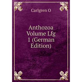 

Книга Anthozoa Volume Lfg 1 (German Edition)