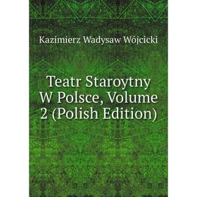 

Книга Teatr Staroytny W Polsce, Volume 2 (Polish Edition)