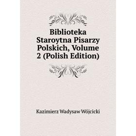 

Книга Biblioteka Staroytna Pisarzy Polskich, Volume 2 (Polish Edition)