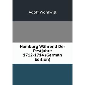 

Книга Hamburg Während Der Pestjahre 1712-1714 (German Edition)