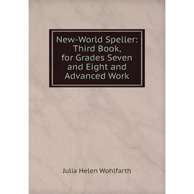 

Книга New-World Speller: Third Book, for Grades Seven and Eight and Advanced Work