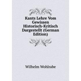 

Книга Kants Lehre Vom Gewissen Historisch-Kritisch Dargestellt