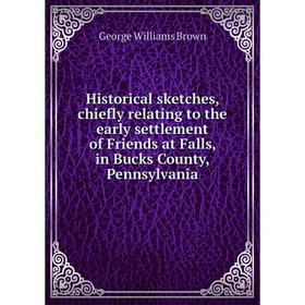

Книга Historical sketches, chiefly relating to the early settlement of Friends at Falls, in Bucks County, Pennsylvania