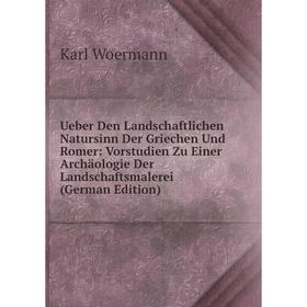 

Книга Ueber Den Landschaftlichen Natursinn Der Griechen Und Romer: Vorstudien Zu Einer Archäologie Der Landschaftsmalerei (German Edition)