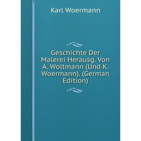 

Книга Geschichte Der Malerei Herausg. Von A. Woltmann (Und K. Woermann). (German Edition)