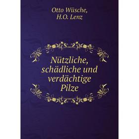 

Книга Nützliche, schädliche und verdächtige Pilze