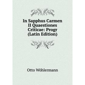 

Книга In Sapphus Carmen II Quaestiones Criticae: Progr (Latin Edition)
