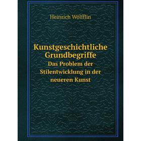 

Книга Kunstgeschichtliche GrundbegriffeDas Problem der Stilentwicklung in der neueren Kunst