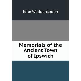 

Книга Memoria ls of the Ancient Town of Ipswich