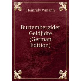 

Книга Burtembergider Geidjidte (German Edition)