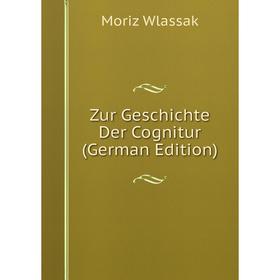 

Книга Zur Geschichte Der Cognitur (German Edition)