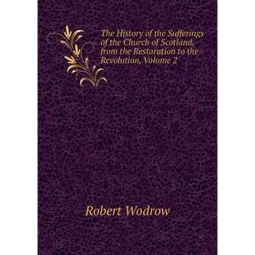 

Книга The History of the Sufferings of the Church of Scotland, from the Restoration to the Revolution, Volume 2