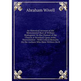 

Книга An Historical Account of the Monumental Bust of William Shakspeare: In the Chancel of the Church at Stratford-Upon-Avon, Warwickshire: With Crit