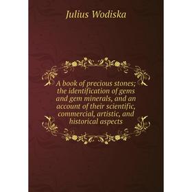 

Книга A book of precious stones; the identification of gems and gem minerals, and an account of their scientific, commercial, artistic, and historical