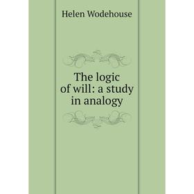 

Книга The logic of will: a study in analogy