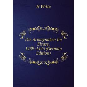 

Книга Die Armagnaken Im Elsass, 1439-1445 (German Edition)