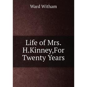 

Книга Life of MrsHKinney,For Twenty Years