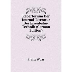

Книга Repertorium Der Journal-Literatur Der Eisenbahn-Technik (German Edition)