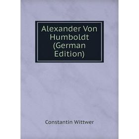 

Книга Alexander Von Humboldt (German Edition)