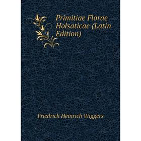 

Книга Primitiae Florae Holsaticae (Latin Edition)