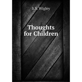 

Книга Thoughts for Children