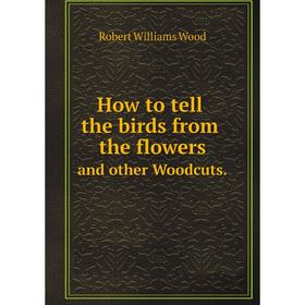 

Книга How to tell the birds from the flowersand other Woodcuts.