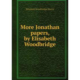 

Книга More Jonathan papers, by Elisabeth Woodbridge