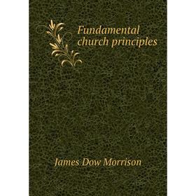 

Книга Fundamental church principles