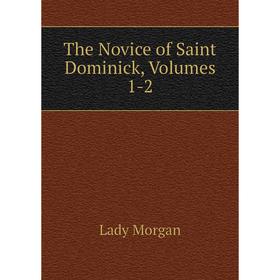

Книга The Novice of Saint Dominick, Volumes 1-2