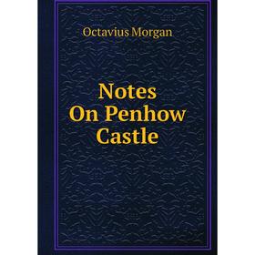 

Книга Notes On Penhow Castle