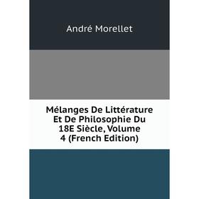

Книга Mélanges De Littérature Et De Philosophie Du 18E Siècle, Volume 4