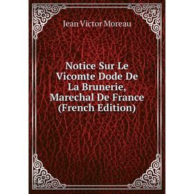

Книга Notice Sur Le Vicomte Dode De La Brunerie, Marechal de France