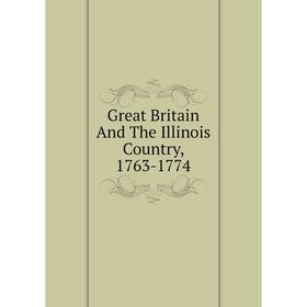 

Книга Great Britain And The Illinois Country, 1763-1774