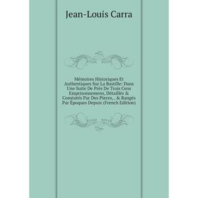

Книга Mémoires Historiques Et Authentiques Sur La Bastille: Dans Une Suite De Près De Trois Cens Emprisonnemens, Détaillés Constatés Par Des Pieces