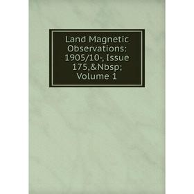 

Книга Land Magnetic Observations: 1905/10, Issue 175,&Nbsp; Volume 1