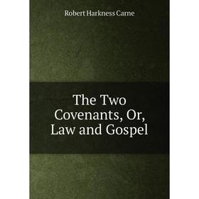 

Книга The Two Covenants, Or, Law and Gospel